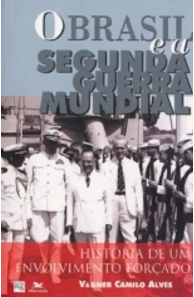 Capa do Livro O Brasil e a Segunda Guerra Mundial - Vágner Camilo Alves