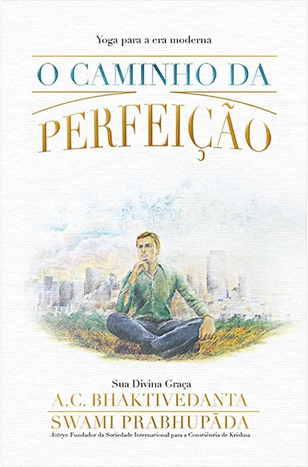 Capa do Livro O Caminho da Perfeição - A. C. Bhaktivedanta - Swami Prabhupada