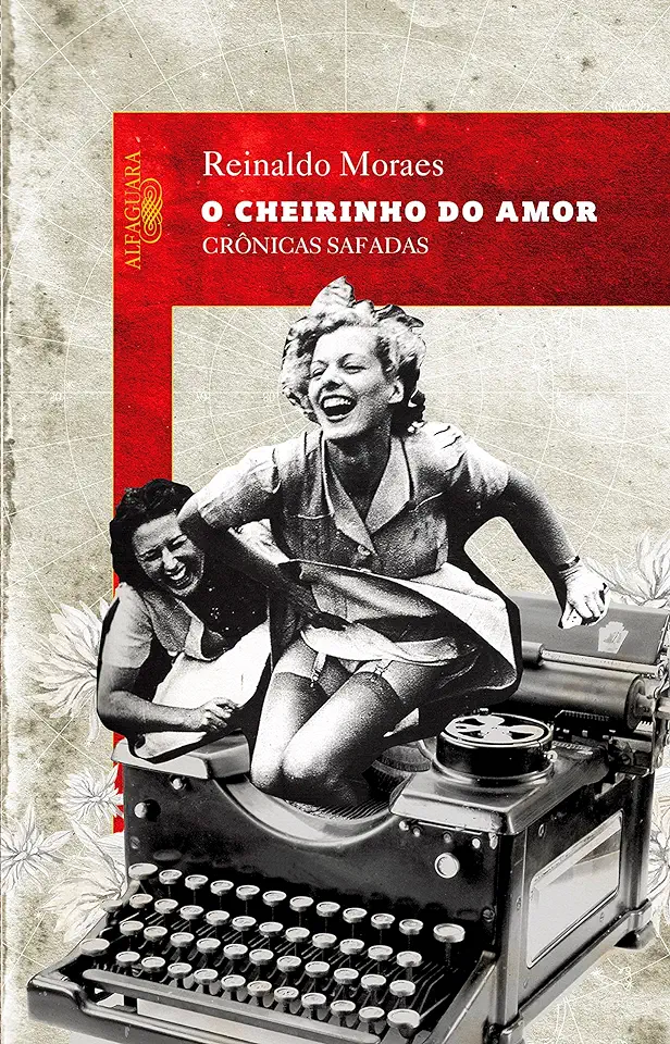 Capa do Livro O Cheirinho do Amor - Crônicas Safadas - Reinaldo Moraes