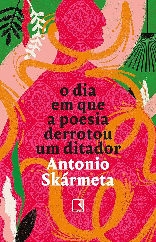 Capa do Livro O Dia Em Que a Poesia Derrotou um Ditador - Antonio Skármeta