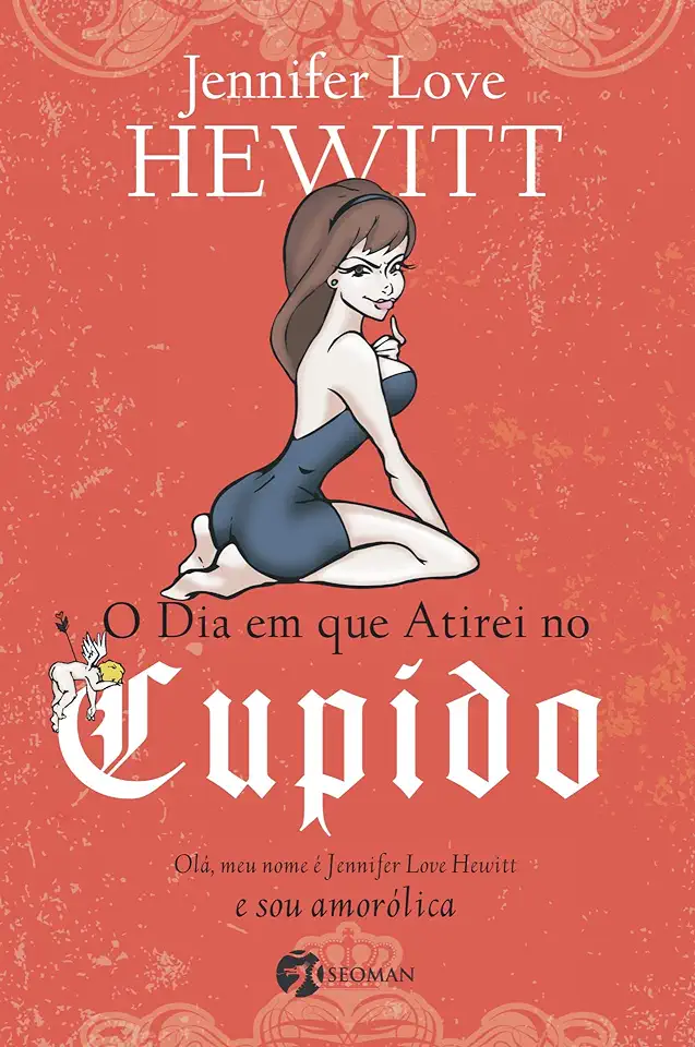 Capa do Livro O Dia Em Que Atirei no Cupido - Jennifer Love Hewitt