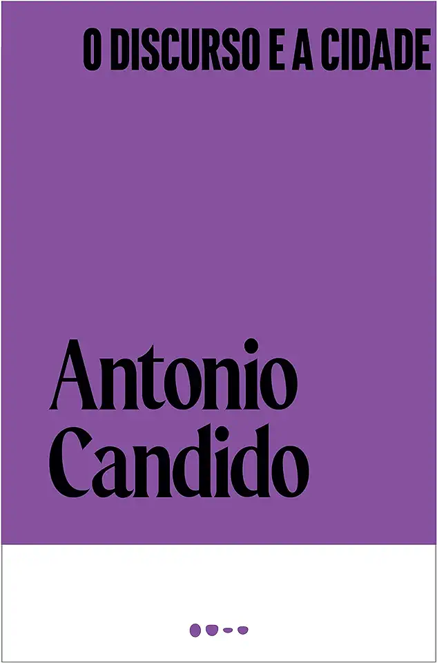 Capa do Livro O Discurso e a Cidade - Antonio Candido