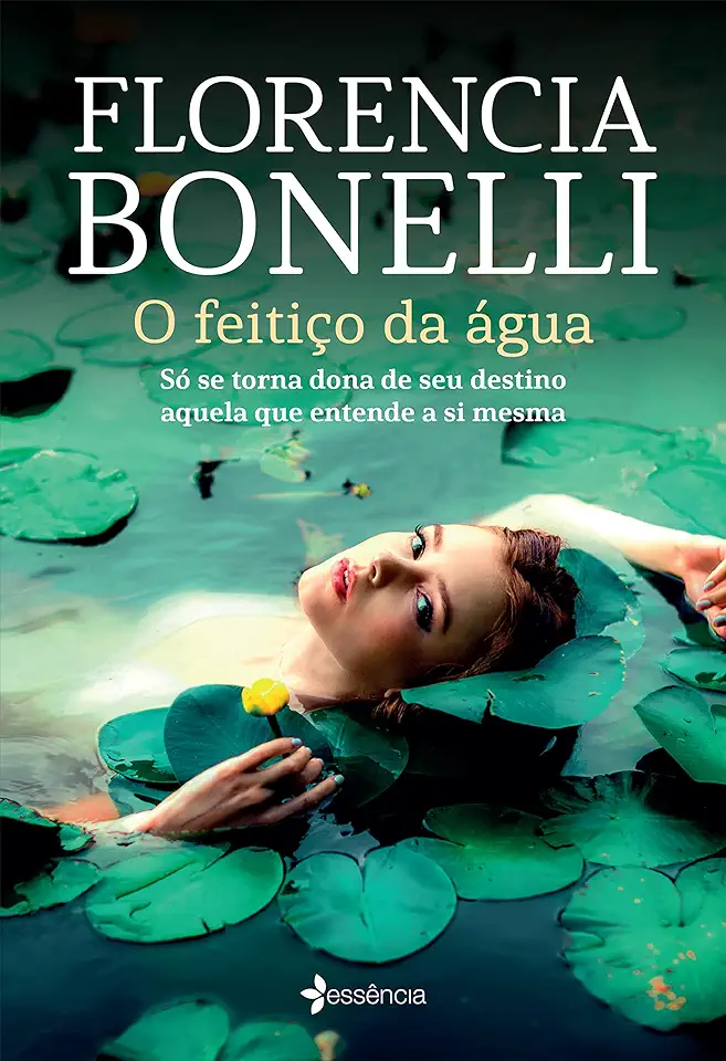 Capa do Livro O Feitiço Da Água - Só Se Torna Dona De Seu Destino Aquela Que Entende A Si Mesma - Florencia Bonelli