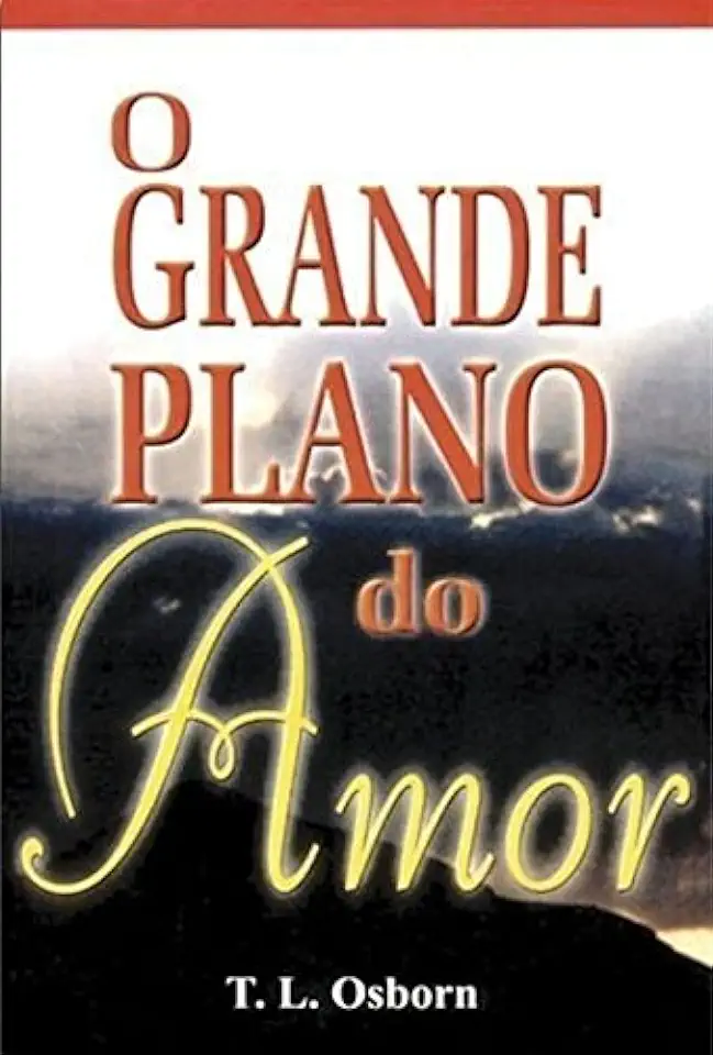 Capa do Livro O Grande Plano do Amor - T. L. Osborn