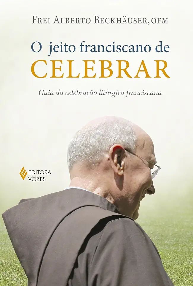 Capa do Livro O Jeito franciscano de celebrar - Guia da celebração litúrgica franciscana - Beckhäuser, Frei Alberto