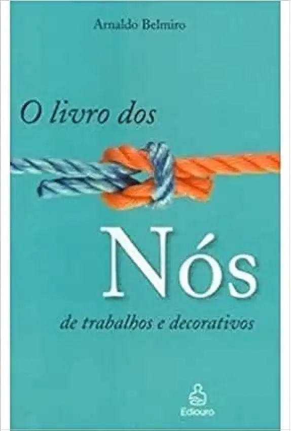 Capa do Livro O Livro dos Nós de Trabalhos e Decorativos - Arnaldo Belmiro