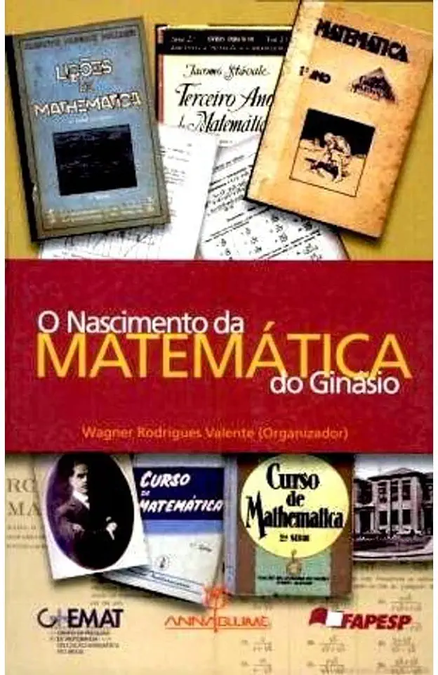 Capa do Livro O Nascimento da Matemática do Ginásio - Wagner Rodrigues Valente