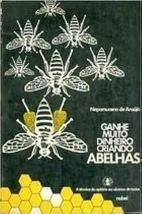 Capa do Livro Ganhe Muito Dinheiro Criando Abelhas - Nepomuceno de Araújo