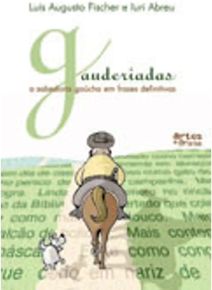 Capa do Livro Gauderiadas a Sabedoria Gaúcha Em Frases Definitivas - Luís Augusto Fischer e Iuri Abreu