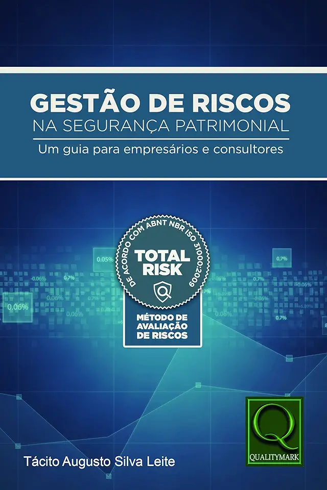 Capa do Livro Gestão de Riscos na Segurança Patrimonial Um Guia Para Empresários e Consultores - Tacito Augusto Silva Leite