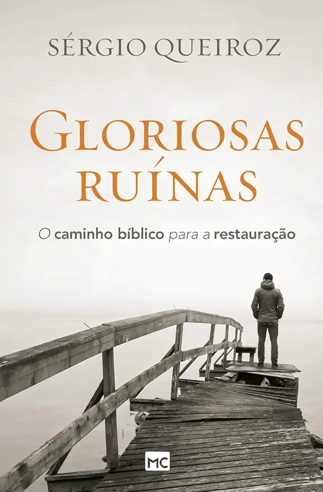 Capa do Livro Gloriosas Ruínas o Caminho Bíblico para a Restauração - Sérgio Queiroz