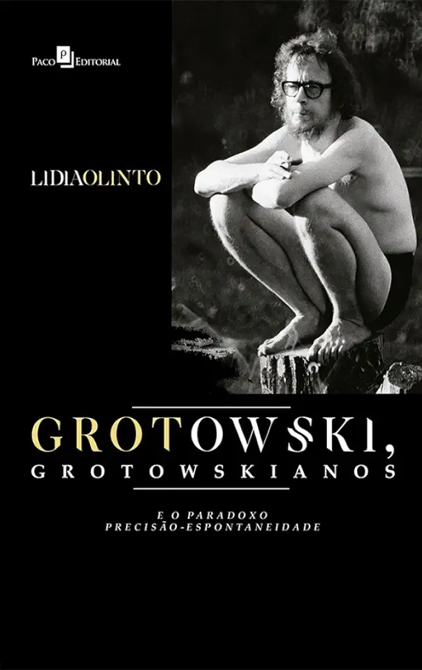 Capa do Livro Grotowski, grotowskianos e o paradoxo precisão-espontaneidade - Olinto, Lidia