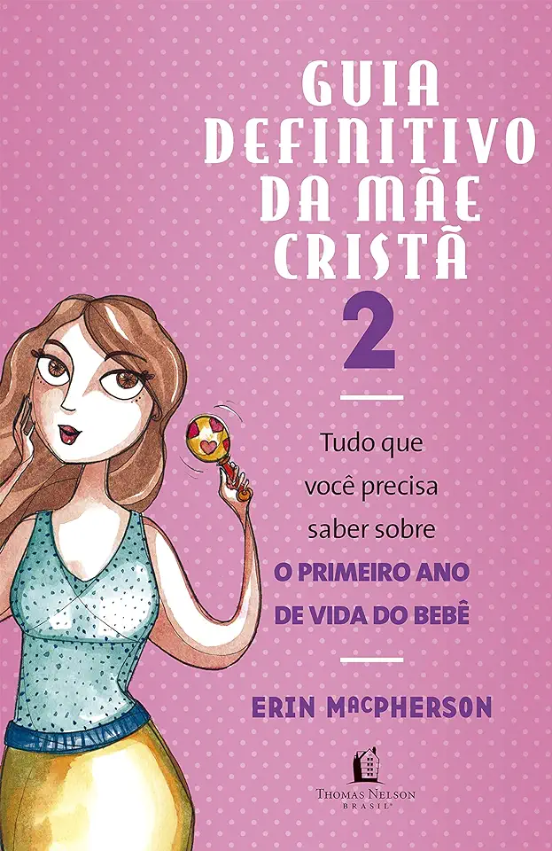 Capa do Livro Guia Definitivo da Mãe Cristã 2: Tudo Que Você Precisa Saber Sobre o Primeiro Ano de Vida do Bebê - Erin MacPherson