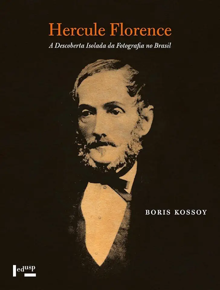 Capa do Livro Hercule Florence a Descoberta Isolada da Fotografia no Brasil - Boris Kossoy