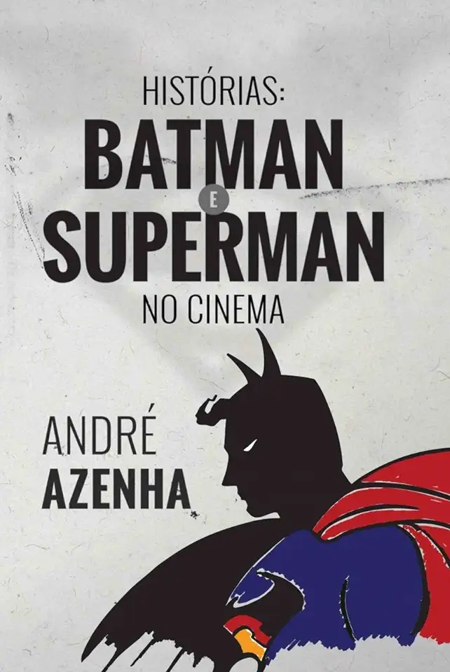 Capa do Livro Historias: Batman E Superman No Cinema - AZENHA, ANDRE