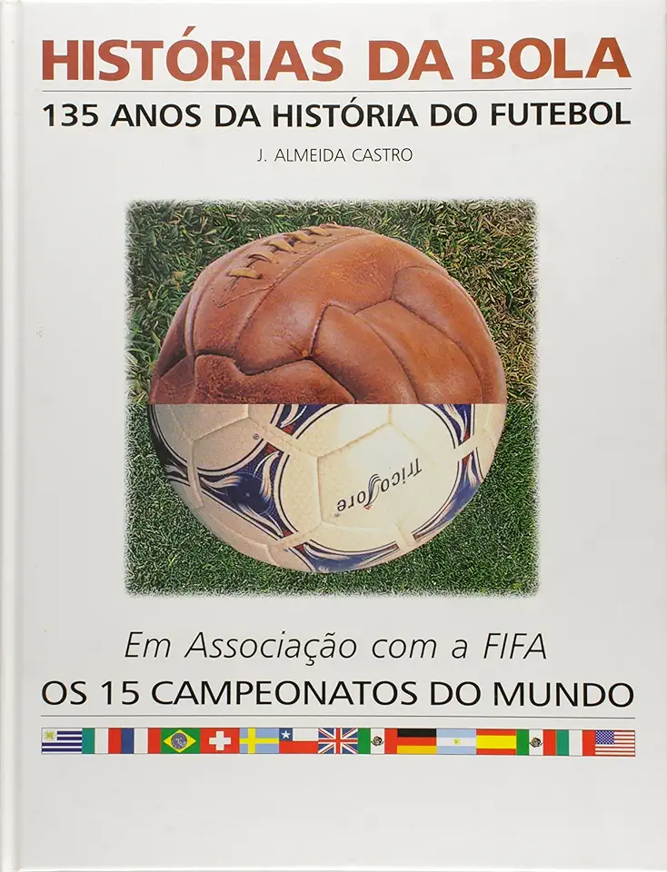 Capa do Livro Histórias da Bola: 135 Anos da História do Futebol - J. Almeida Castro