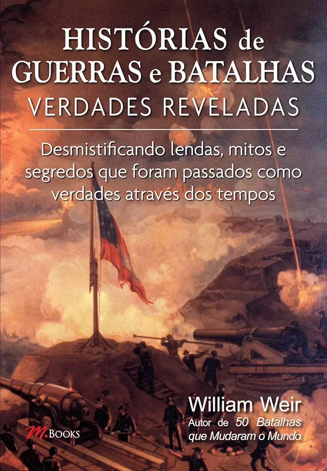 Capa do Livro Histórias de Guerras e Batalhas - Verdades Reveladas - William Weir