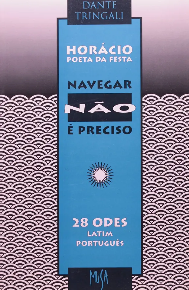 Capa do Livro Horácio Poeta da Festa Navegar Não é Preciso - Dante Tringali