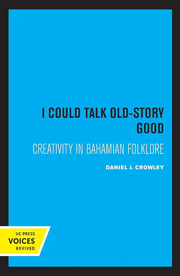 Capa do Livro I Could Talk Old-story Good: Creativity In Bahamian Folklore - Daniel J. Crowley