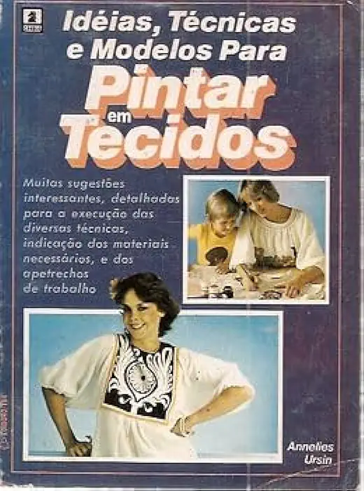 Capa do Livro Ideias Tecnicas e Modelos para Pintar Em Tecidos - Annelies Ursin