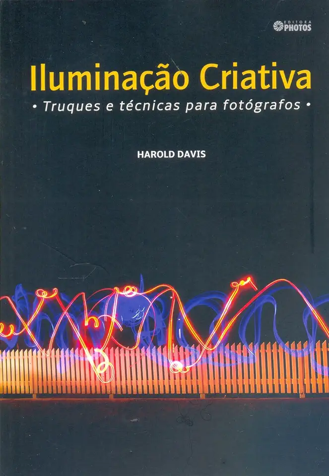 Capa do Livro Iluminação Criativa: Truques e Técnicas Para Fotógrafos - Harold Davis