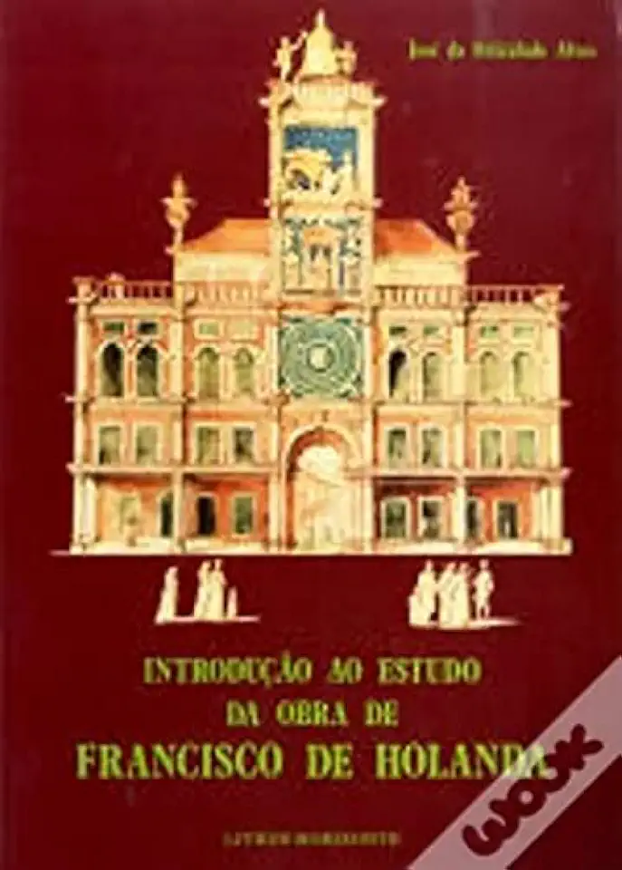 Capa do Livro Introdução ao Estudo da Obra de Francisco de Holanda - José da Felicidade Alves