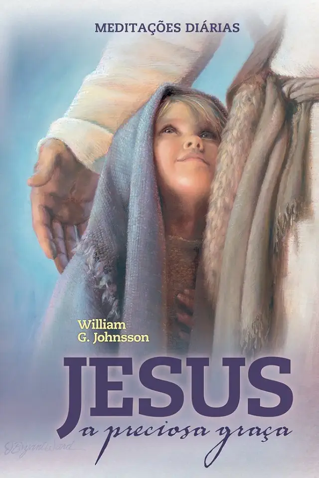 Capa do Livro Jesus a Preciosa Graça - William G. Johnsson