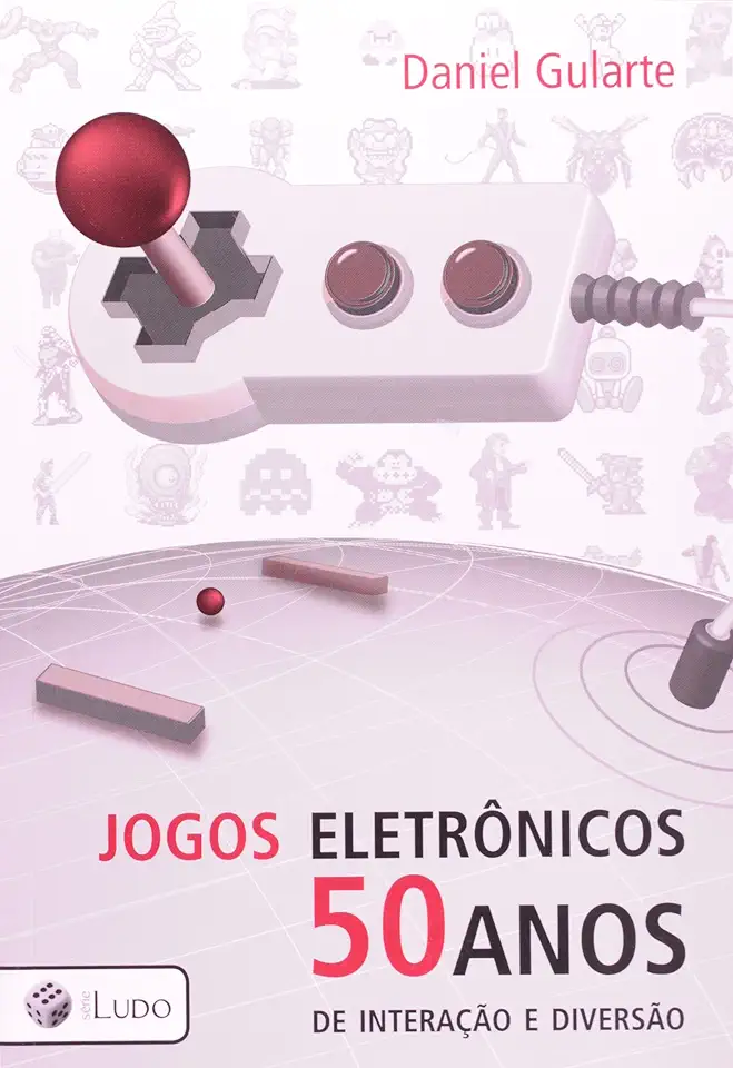 Capa do Livro Jogos Eletrônicos - 50 Anos de Interação e Diversão - Daniel Gularte