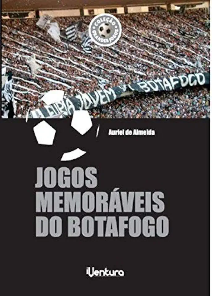 Capa do Livro Jogos Memoráveis do Botafogo - Auriel de Almeida