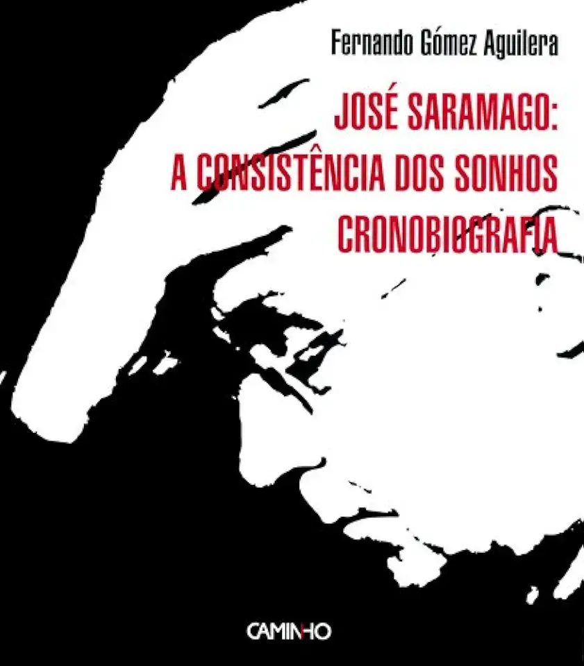 Capa do Livro José Saramago: a Consistência dos Sonhos Cronobiografia - Fernando Gómez Aguilera