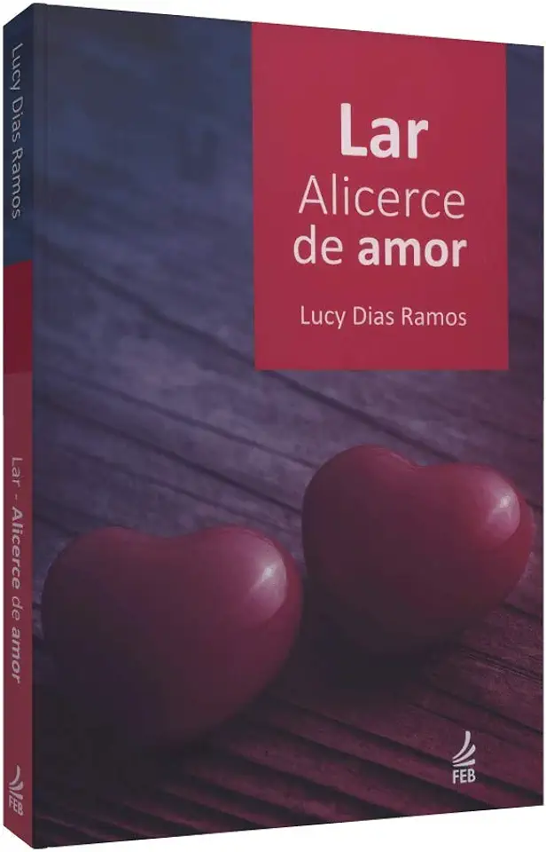 Capa do Livro LAR ALICERCE DE AMOR - Lucy Dias Ramos