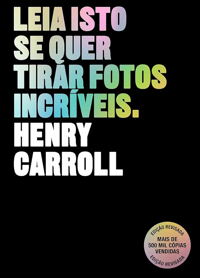 Capa do Livro Leia Isto Se Quer Tirar Fotos Incríveis de Gente - Henry Carroll