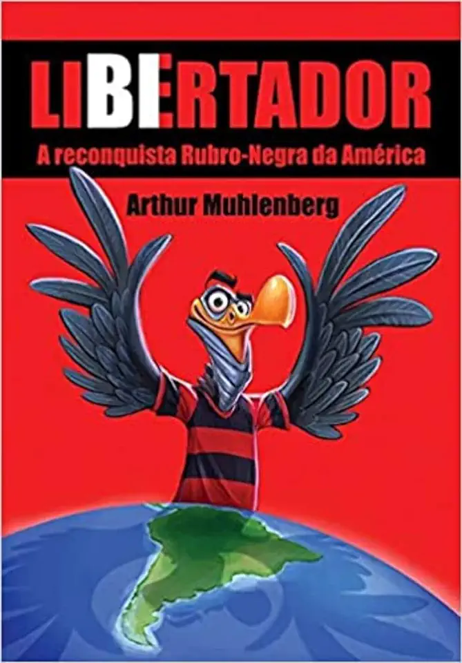 Capa do Livro Libertador: A Reconquista Rubro-negra Da América - Muhlenberg, Arthur