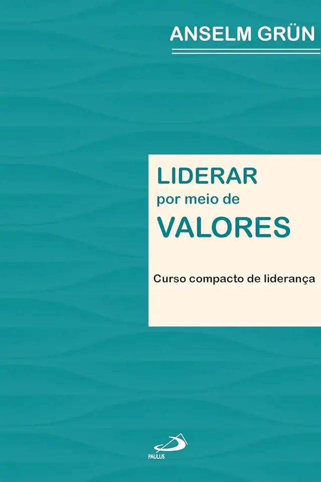 Capa do Livro Liderar por Meio de Valores - Curso Compacto de Liderança - Anselm Grün