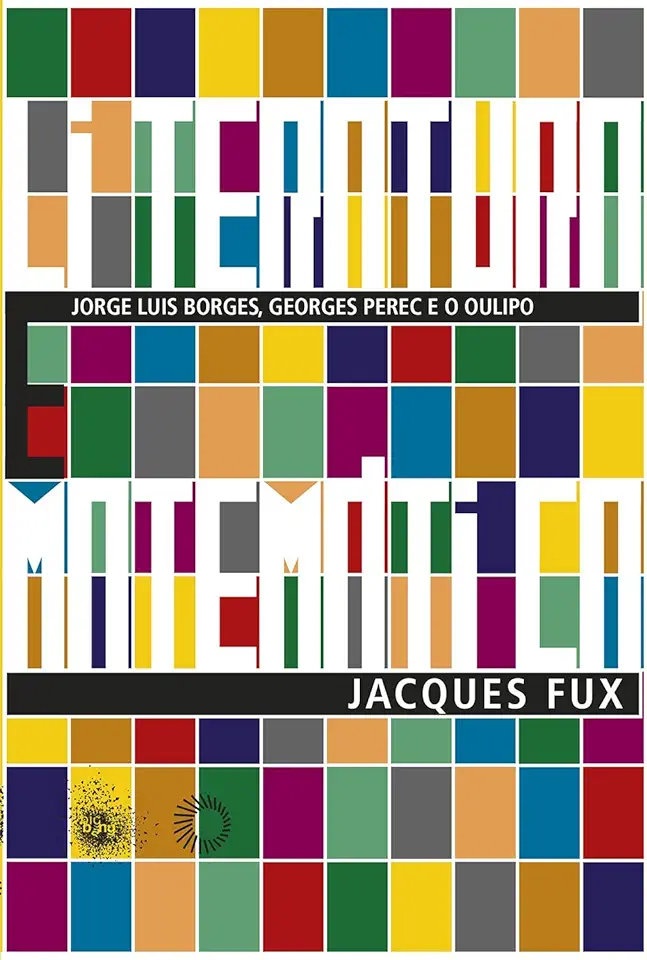 Capa do Livro Literatura e Matemática: Jorge Luis Borges, Georges Perec e o Oulipo - Jacques Fux