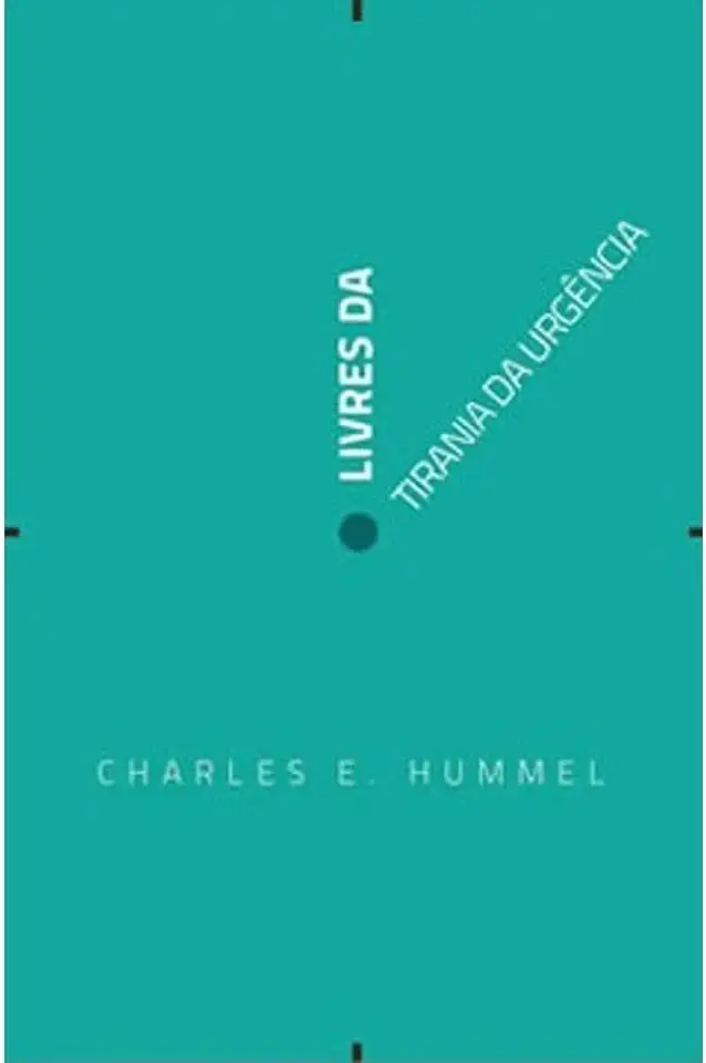 Capa do Livro Livres da Tirania da Urgência - Charles E. Hummel