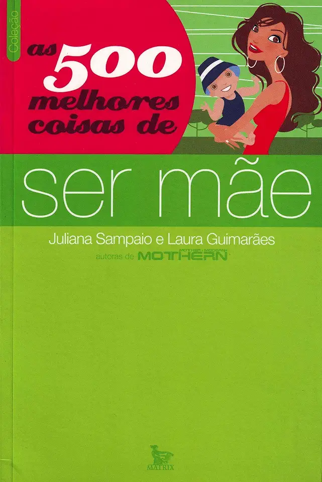 Capa do Livro As 500 Melhores Coisas de Ser Mãe - Juliana Sampaio e Laura Guimarães