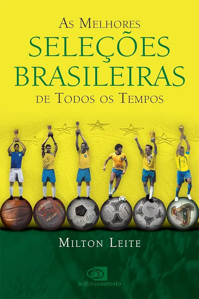 Capa do Livro As Melhores Seleções Brasileiras de Todos os Tempos - Milton Leite