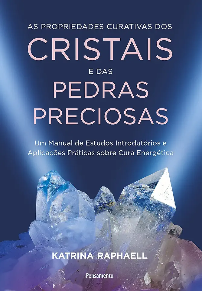 Capa do Livro As Propriedades Curativas dos Cristais e das Pedras Preciosas - Katrina Raphaell