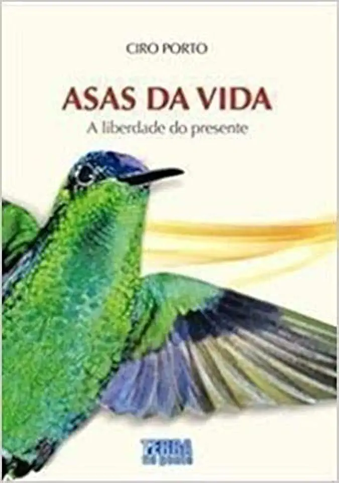 Capa do Livro Asas da Vida a Liberdade do Presente - Ciro Porto