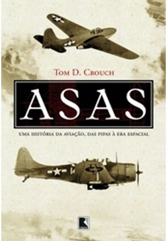 Capa do Livro Asas - uma Historia da Aviacao: das Pipas a Era Espacial - Tom D. Crouch