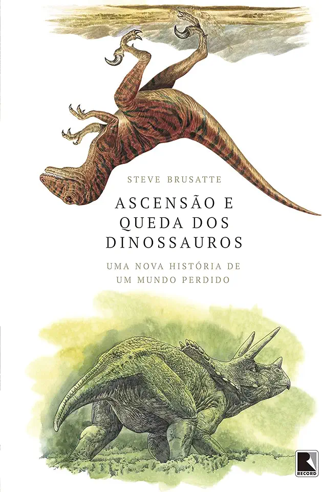 Capa do Livro Ascensão e queda dos dinossauros: Uma nova história de um mundo perdido - Steve Brusatte