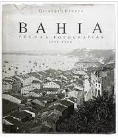 Capa do Livro Bahia Velhas Fotografias 1858/1900 - Gilberto Ferrez