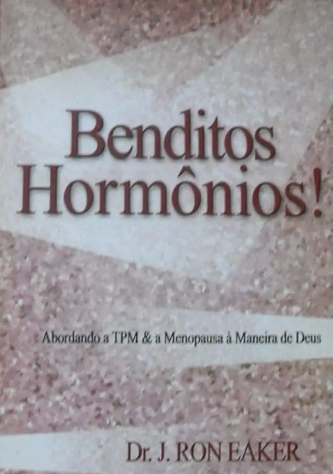 Capa do Livro Benditos Hormônios! - Dr. J. Ron Eaker