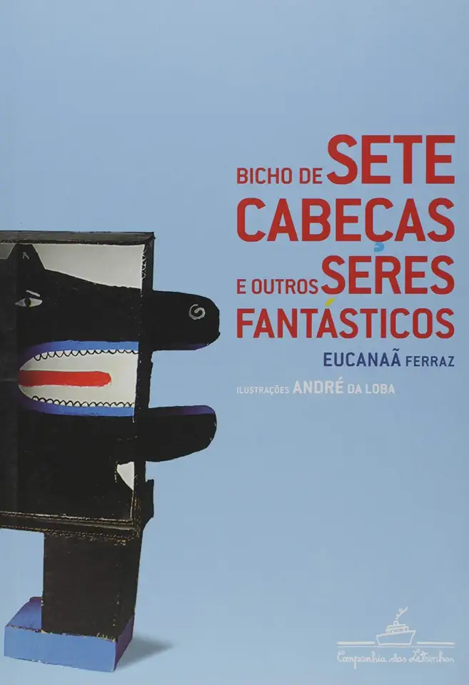 Capa do Livro Bicho de Sete Cabeças e Outros Seres Fantásticos - Eucanaã Ferraz