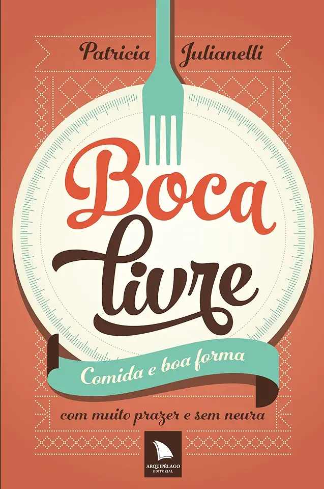 Capa do Livro Boca Livre Comida e Boa Forma Com Muito Prazer e Sem Neura - Patricia Julianelli