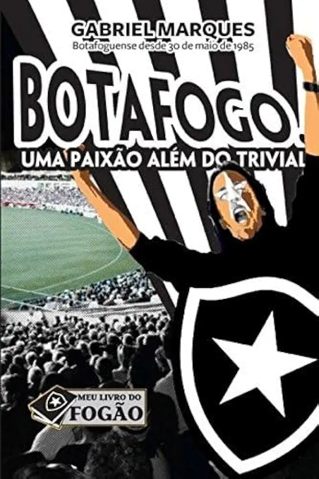 Capa do Livro Botafogo uma Paixão Além do Trivial - Gabriel Marques