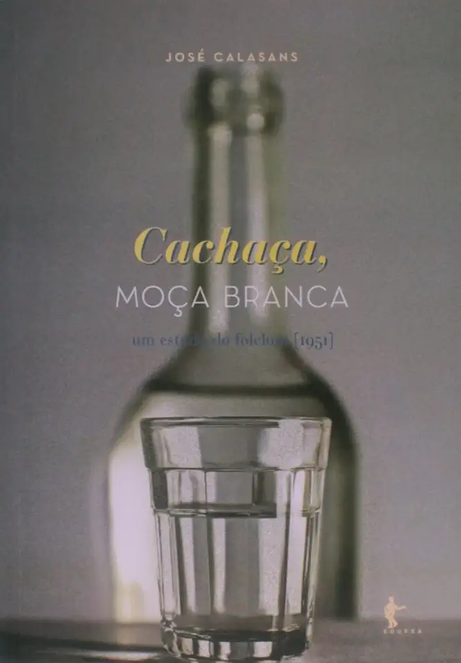 Capa do Livro Cachaça Moça Branca : um Estudo de Folclore - José Calasans