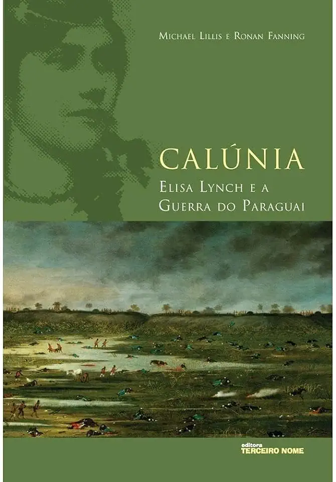 Capa do Livro Calúnia - Elisa Lynch e a Guerra do Paraguai - Michael Lillis e Ronan Fanning