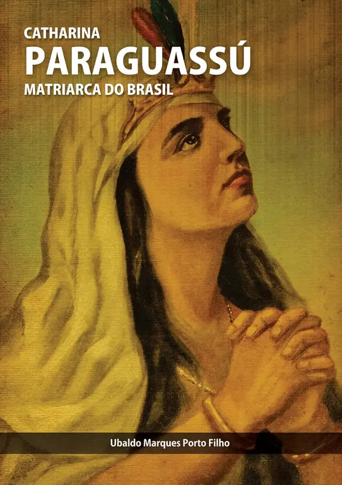 Capa do Livro Catharina Paraguassú Matriarca do Brasil - Ubaldo Marques Porto Filho